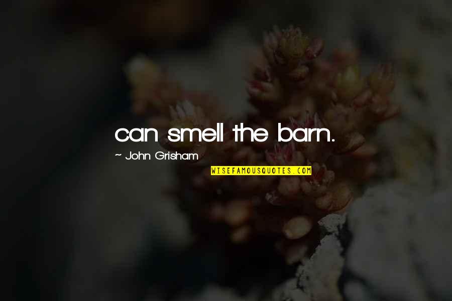 Loving The Person Who Doesn't Love You Quotes By John Grisham: can smell the barn. Loving The Person Who Doesn't Love You Quotes By John Grisham: can smell the barn.