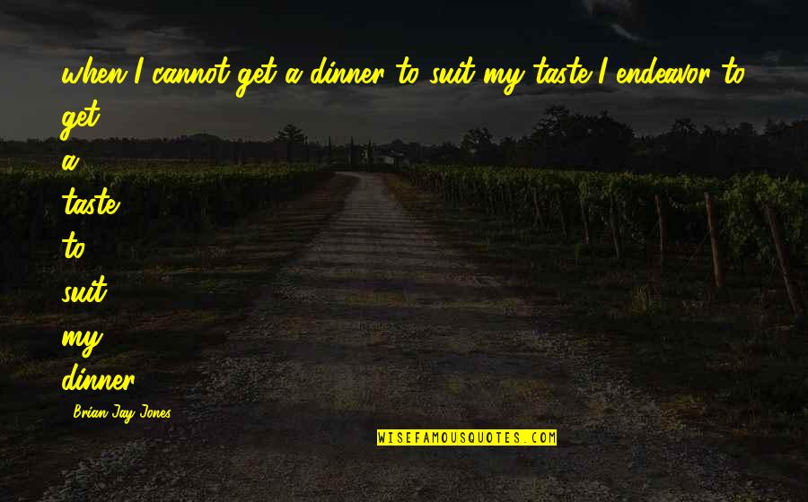 Loving The Right Person At The Wrong Time Quotes By Brian Jay Jones: when I cannot get a dinner to suit
