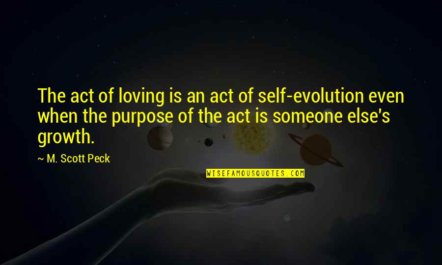 Loving The Self Quotes By M. Scott Peck: The act of loving is an act of