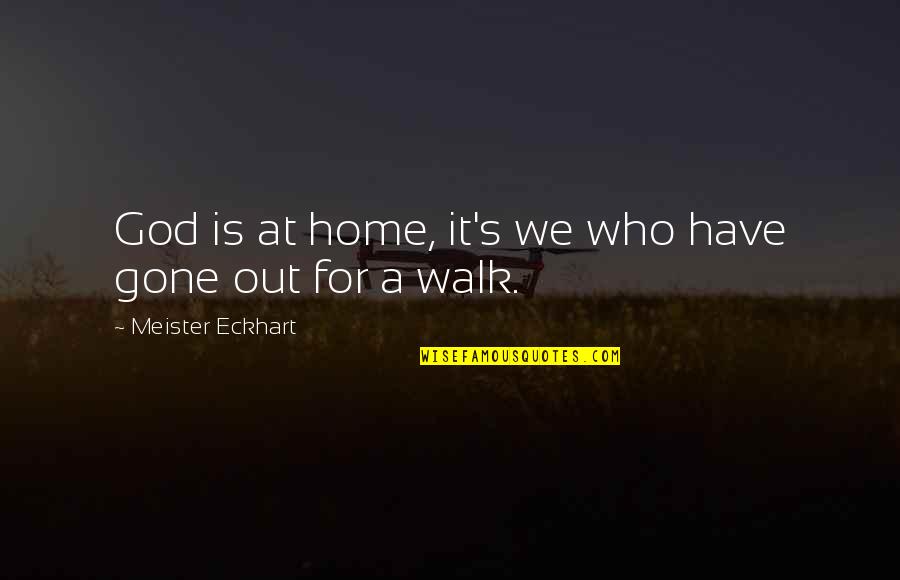 Loving The Single Life Quotes By Meister Eckhart: God is at home, it's we who have