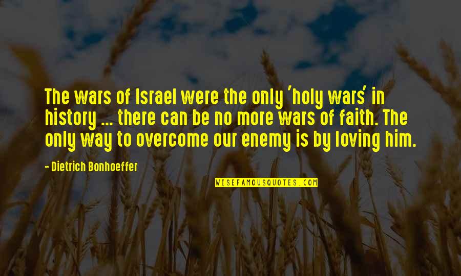 Loving The Way You Are Quotes By Dietrich Bonhoeffer: The wars of Israel were the only 'holy