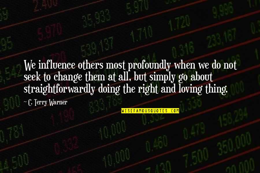 Loving Them Quotes By C. Terry Warner: We influence others most profoundly when we do Loving Them Quotes By C. Terry Warner: We influence others most profoundly when we do