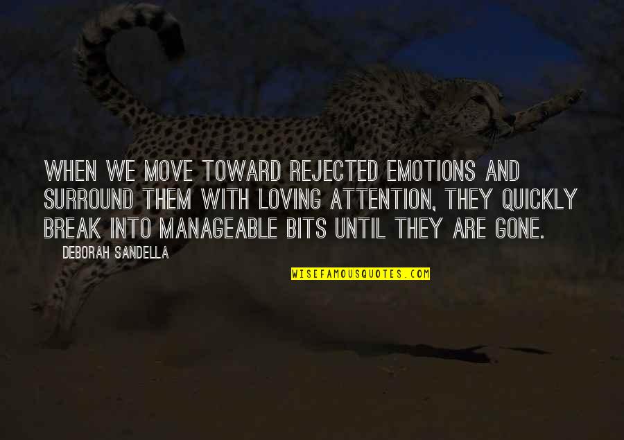 Loving Them Quotes By Deborah Sandella: When we move toward rejected emotions and surround