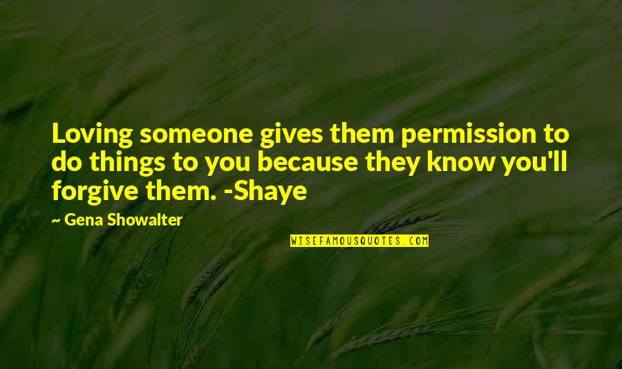 Loving Them Quotes By Gena Showalter: Loving someone gives them permission to do things Loving Them Quotes By Gena Showalter: Loving someone gives them permission to do things