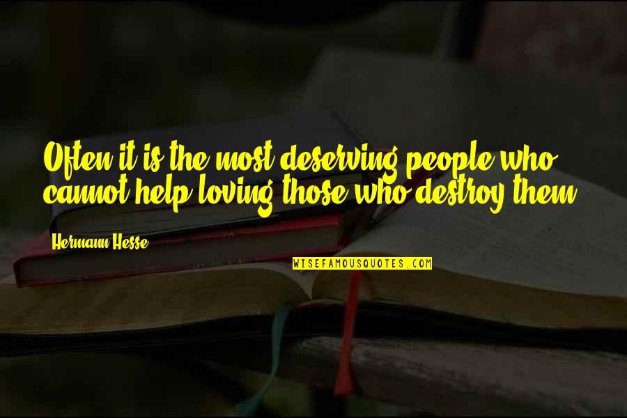 Loving Them Quotes By Hermann Hesse: Often it is the most deserving people who Loving Them Quotes By Hermann Hesse: Often it is the most deserving people who