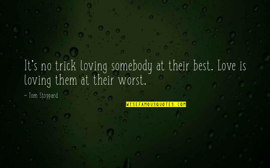 Loving Them Quotes By Tom Stoppard: It's no trick loving somebody at their best.