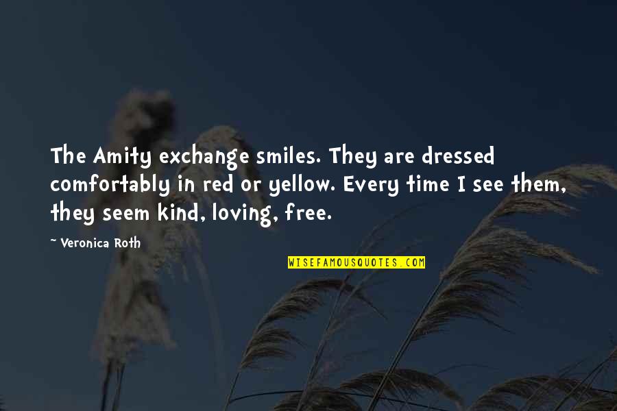 Loving Them Quotes By Veronica Roth: The Amity exchange smiles. They are dressed comfortably Loving Them Quotes By Veronica Roth: The Amity exchange smiles. They are dressed comfortably