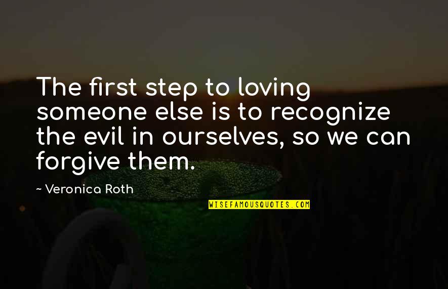 Loving Them Quotes By Veronica Roth: The first step to loving someone else is Loving Them Quotes By Veronica Roth: The first step to loving someone else is