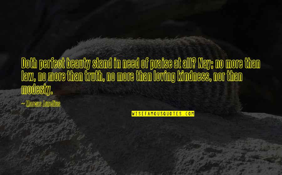 Loving Those In Need Quotes By Marcus Aurelius: Doth perfect beauty stand in need of praise