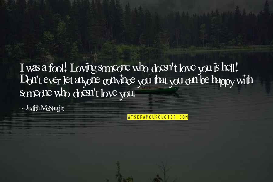 Loving Those Who Don Love You Quotes By Judith McNaught: I was a fool! Loving someone who doesn't