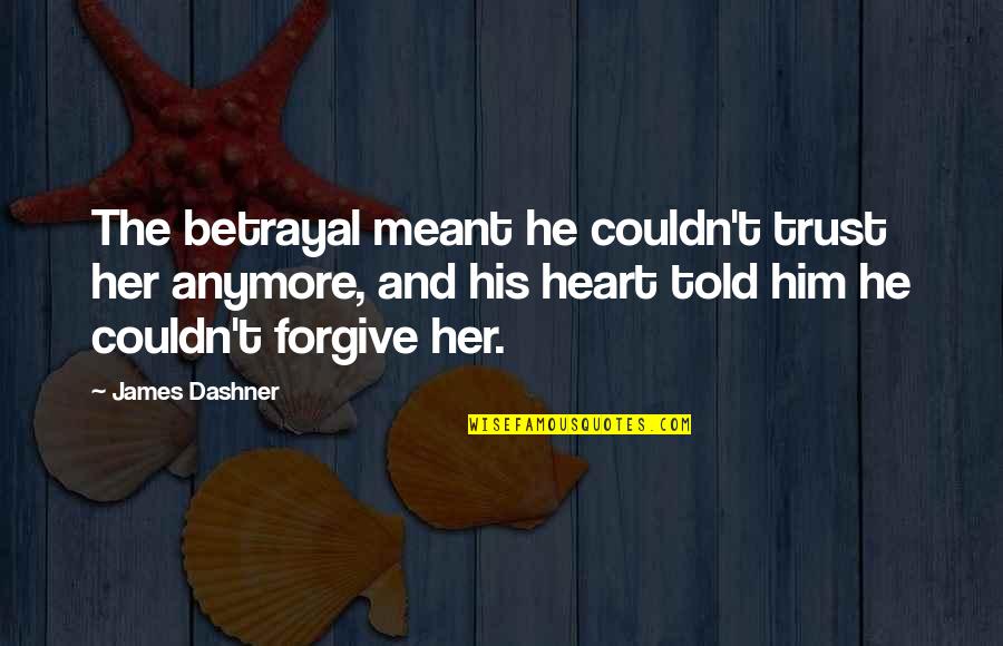 Loving Thoughts Quotes By James Dashner: The betrayal meant he couldn't trust her anymore, Loving Thoughts Quotes By James Dashner: The betrayal meant he couldn't trust her anymore,