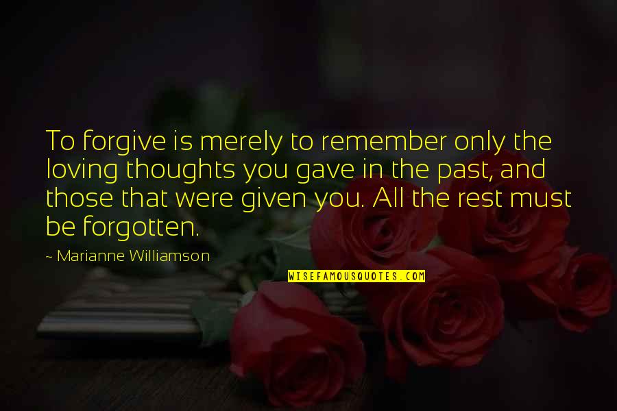 Loving Thoughts Quotes By Marianne Williamson: To forgive is merely to remember only the