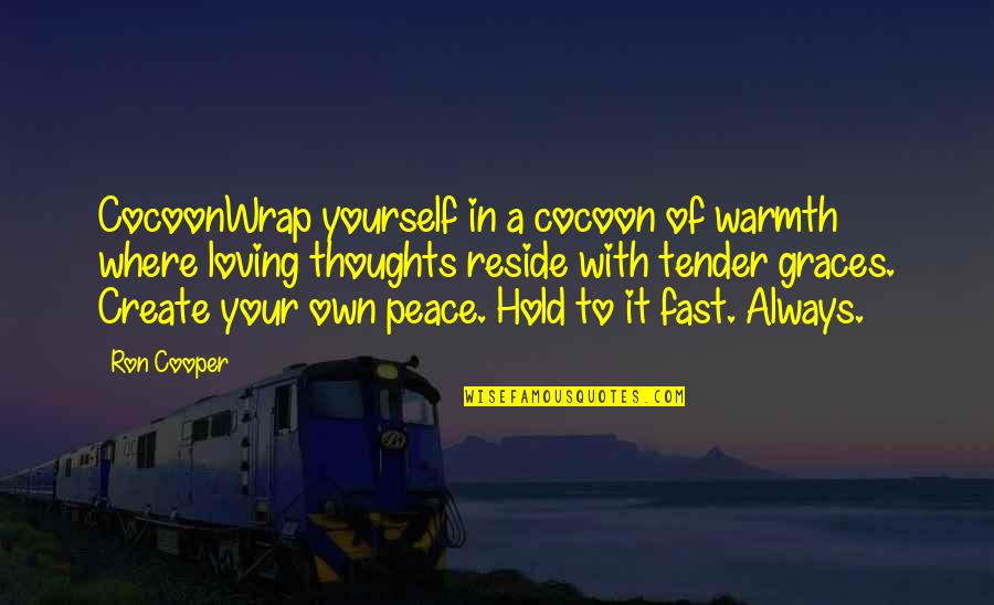 Loving Thoughts Quotes By Ron Cooper: CocoonWrap yourself in a cocoon of warmth where