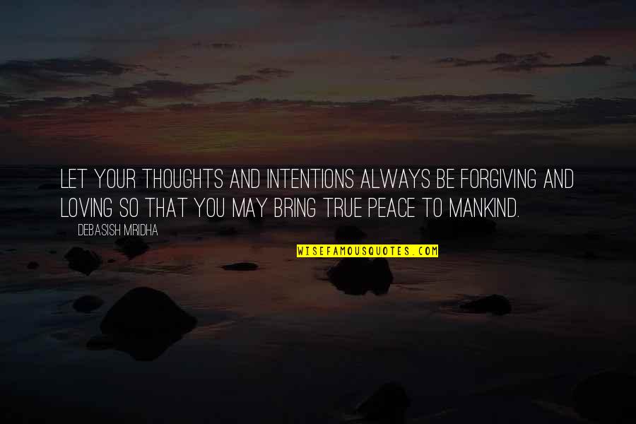 Loving Thoughts You Quotes By Debasish Mridha: Let your thoughts and intentions always be forgiving