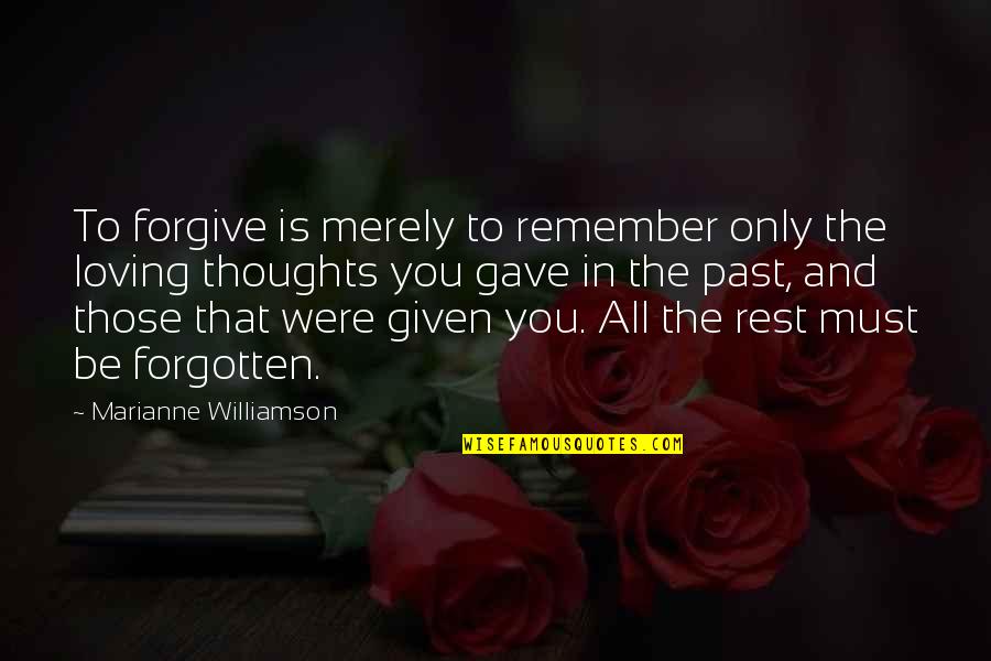Loving Thoughts You Quotes By Marianne Williamson: To forgive is merely to remember only the