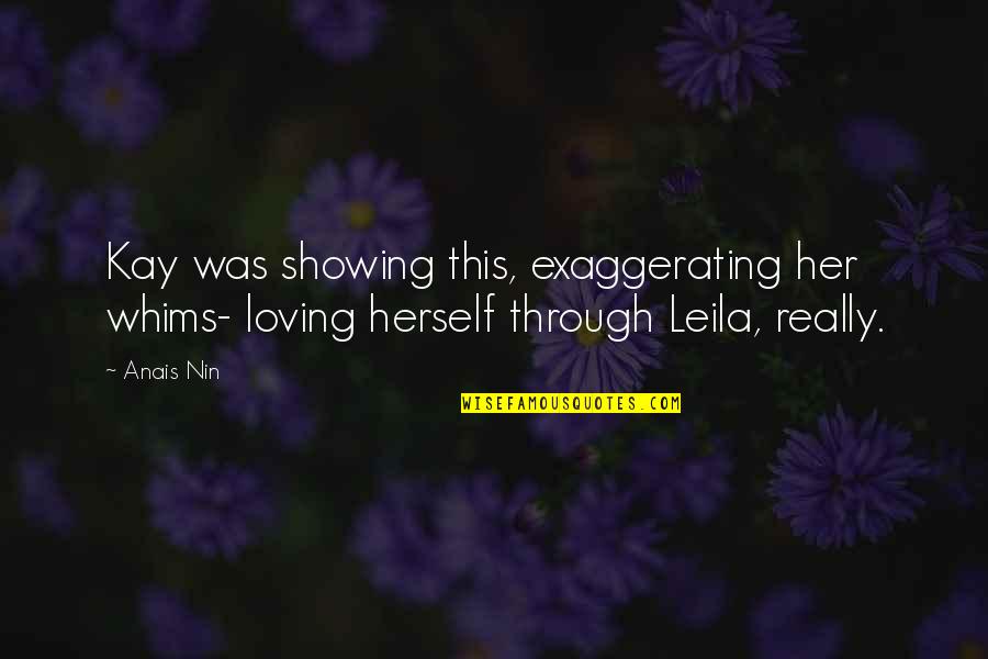 Loving Through It All Quotes By Anais Nin: Kay was showing this, exaggerating her whims- loving