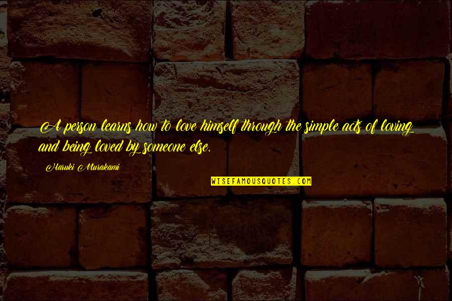 Loving Through It All Quotes By Haruki Murakami: A person learns how to love himself through Loving Through It All Quotes By Haruki Murakami: A person learns how to love himself through