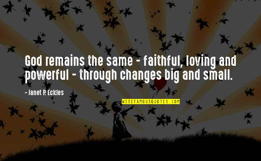 Loving Through It All Quotes By Janet P. Eckles: God remains the same - faithful, loving and Loving Through It All Quotes By Janet P. Eckles: God remains the same - faithful, loving and
