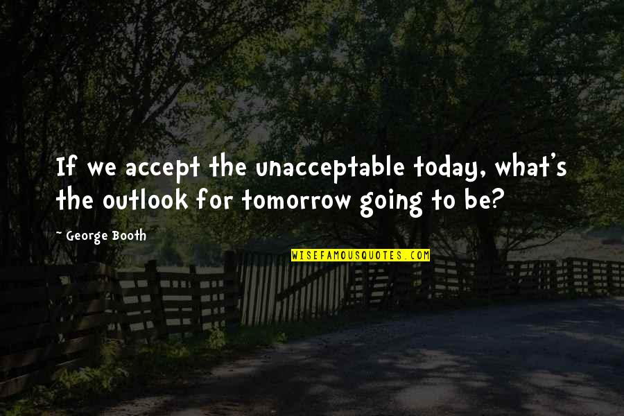 Loving To Ride Horses Quotes By George Booth: If we accept the unacceptable today, what's the