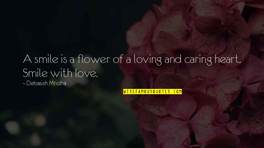 Loving To Smile Quotes By Debasish Mridha: A smile is a flower of a loving