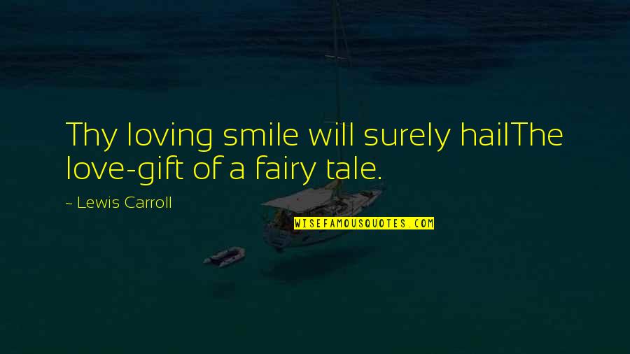 Loving To Smile Quotes By Lewis Carroll: Thy loving smile will surely hailThe love-gift of