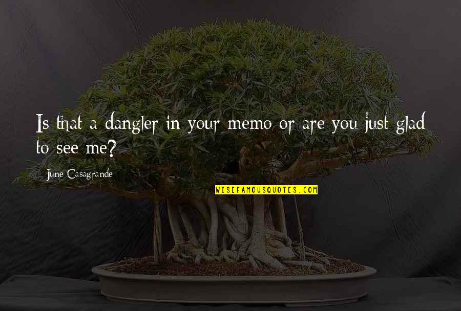 Loving Today Quotes By June Casagrande: Is that a dangler in your memo or