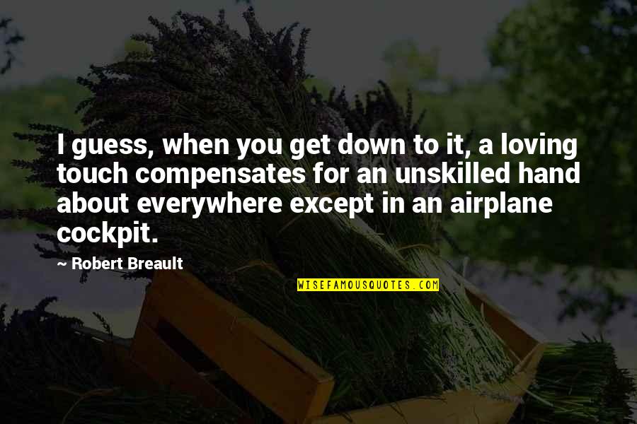 Loving Touch Quotes By Robert Breault: I guess, when you get down to it, Loving Touch Quotes By Robert Breault: I guess, when you get down to it,