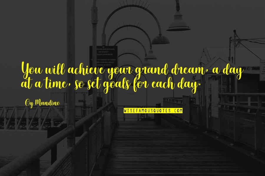 Loving Two Guys Same Time Quotes By Og Mandino: You will achieve your grand dream, a day