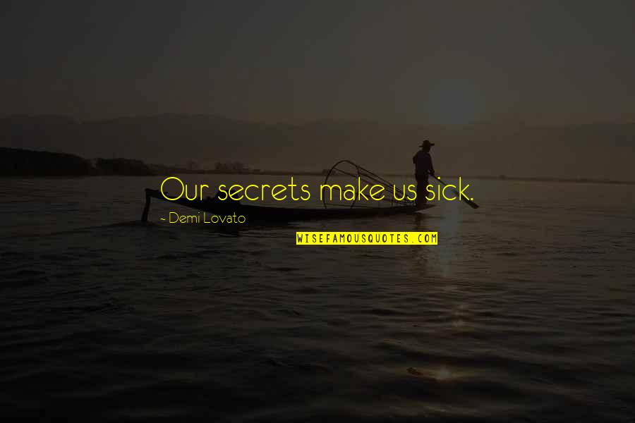 Loving Two Things Quotes By Demi Lovato: Our secrets make us sick. Loving Two Things Quotes By Demi Lovato: Our secrets make us sick.