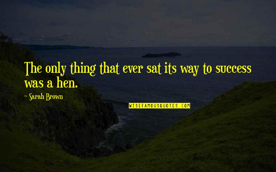 Loving U Forever Quotes By Sarah Brown: The only thing that ever sat its way
