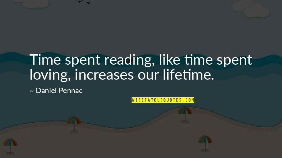 Loving U Is Like Quotes By Daniel Pennac: Time spent reading, like time spent loving, increases