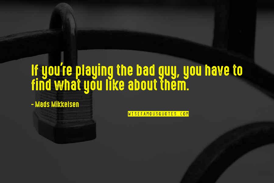 Loving Until It Hurts Quotes By Mads Mikkelsen: If you're playing the bad guy, you have