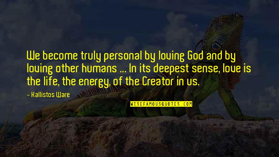 Loving Us Quotes By Kallistos Ware: We become truly personal by loving God and Loving Us Quotes By Kallistos Ware: We become truly personal by loving God and
