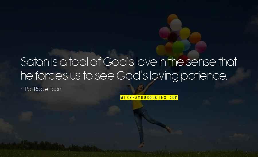 Loving Us Quotes By Pat Robertson: Satan is a tool of God's love in Loving Us Quotes By Pat Robertson: Satan is a tool of God's love in
