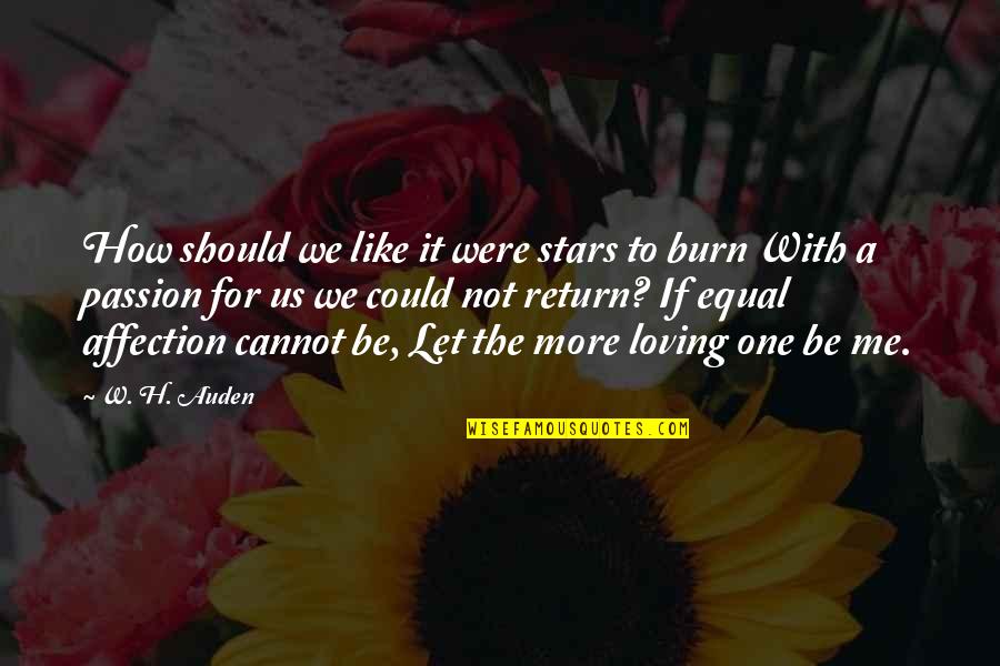 Loving Us Quotes By W. H. Auden: How should we like it were stars to Loving Us Quotes By W. H. Auden: How should we like it were stars to