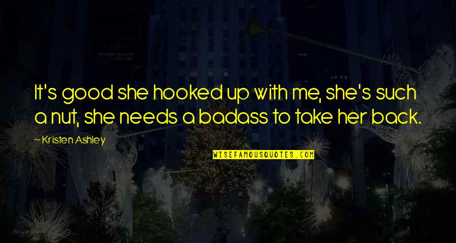 Loving Vodka Quotes By Kristen Ashley: It's good she hooked up with me, she's