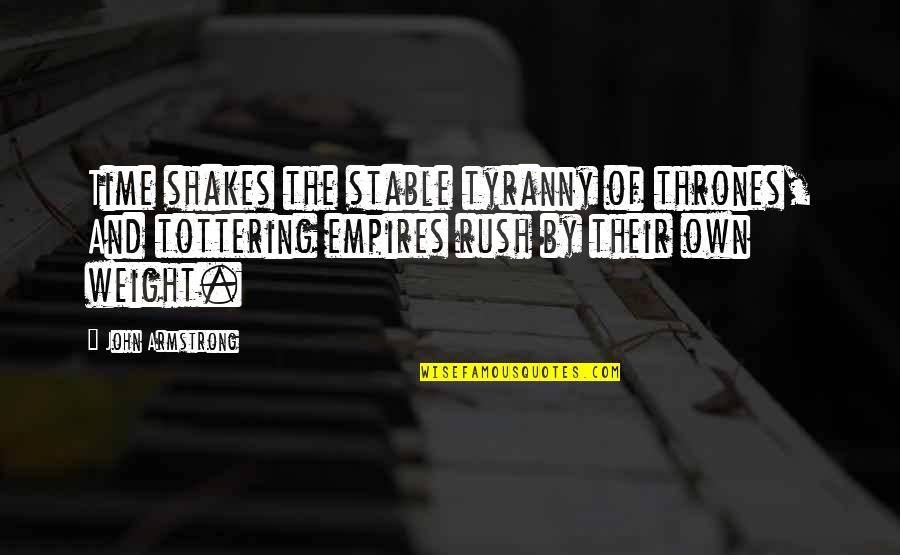 Loving What You Do For A Living Quotes By John Armstrong: Time shakes the stable tyranny of thrones, And