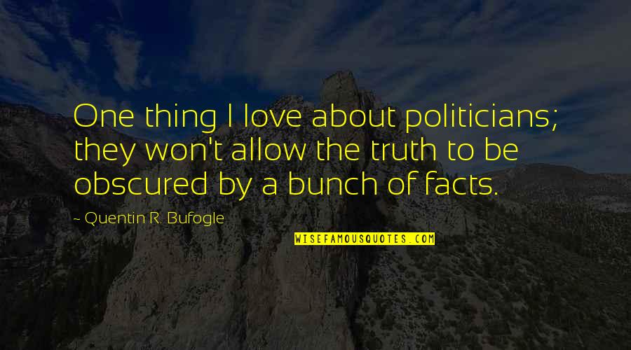 Loving What You Do For A Living Quotes By Quentin R. Bufogle: One thing I love about politicians; they won't