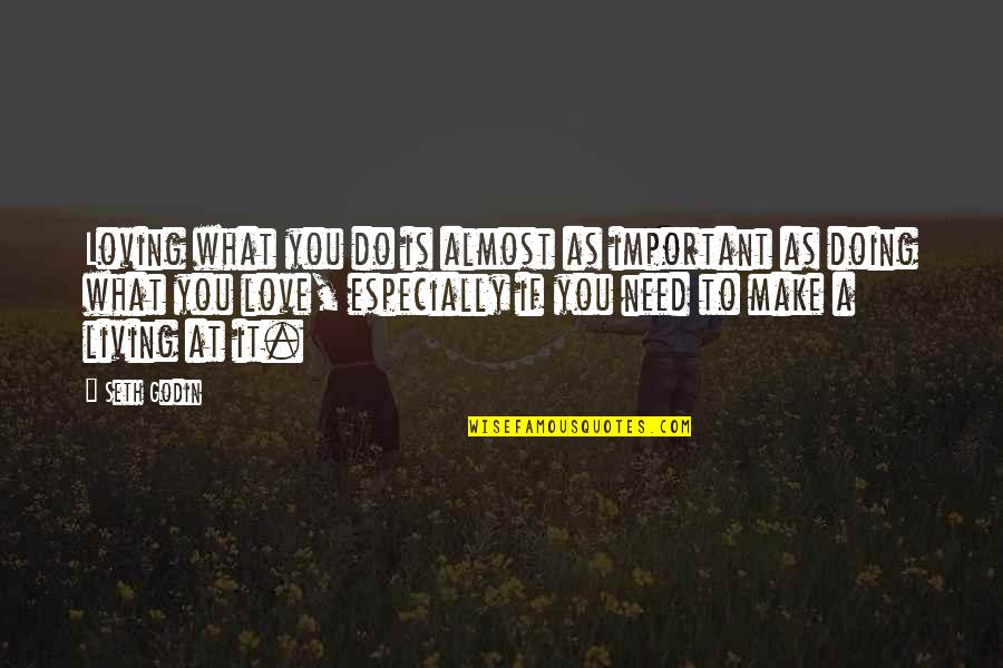 Loving What You Do For A Living Quotes By Seth Godin: Loving what you do is almost as important