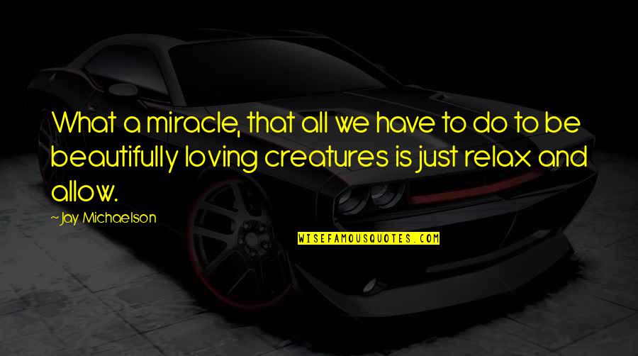 Loving What You Have Quotes By Jay Michaelson: What a miracle, that all we have to Loving What You Have Quotes By Jay Michaelson: What a miracle, that all we have to