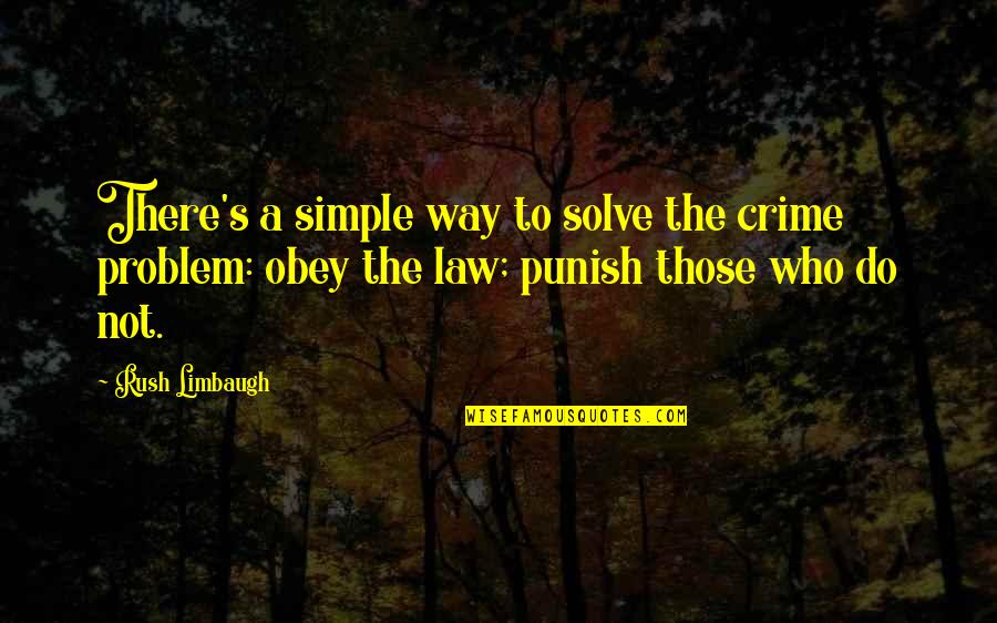 Loving What You Have Quotes By Rush Limbaugh: There's a simple way to solve the crime