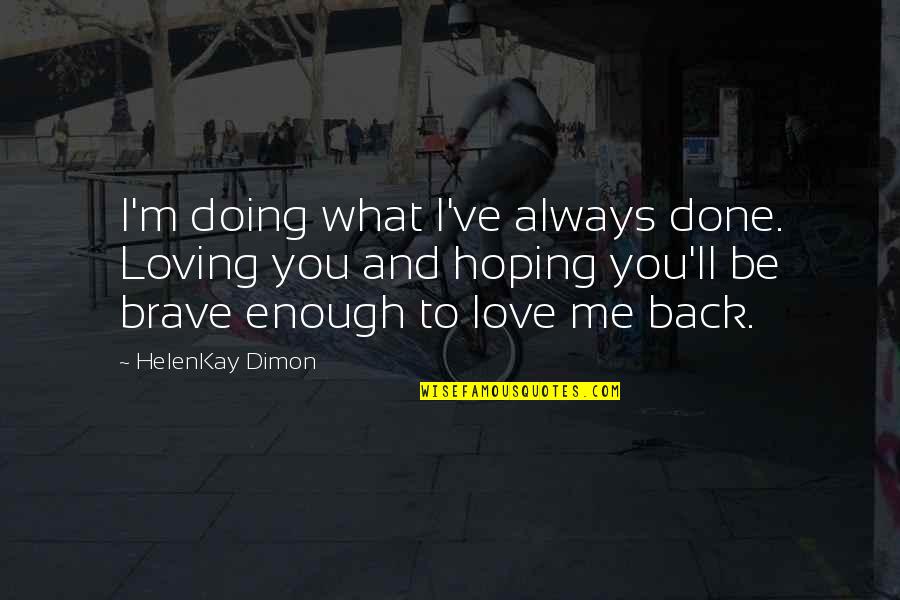 Loving What You're Doing Quotes By HelenKay Dimon: I'm doing what I've always done. Loving you Loving What You're Doing Quotes By HelenKay Dimon: I'm doing what I've always done. Loving you