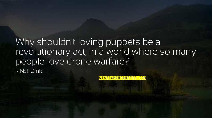 Loving Where You Are Quotes By Nell Zink: Why shouldn't loving puppets be a revolutionary act,