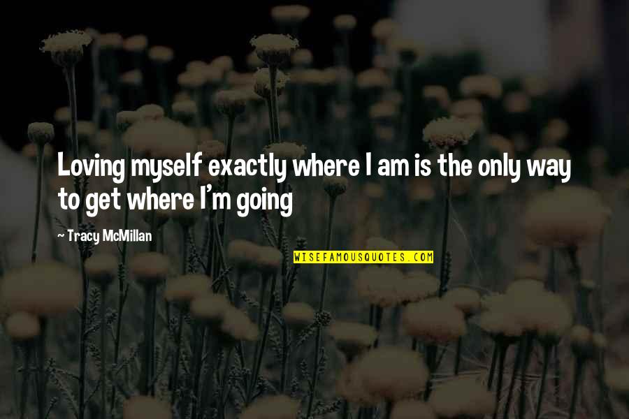 Loving Where You Are Quotes By Tracy McMillan: Loving myself exactly where I am is the