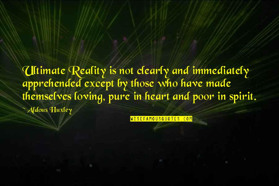 Loving Who You Are Quotes By Aldous Huxley: Ultimate Reality is not clearly and immediately apprehended