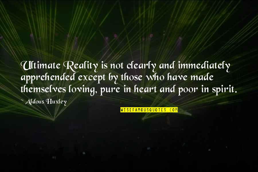 Loving With All Of Your Heart Quotes By Aldous Huxley: Ultimate Reality is not clearly and immediately apprehended