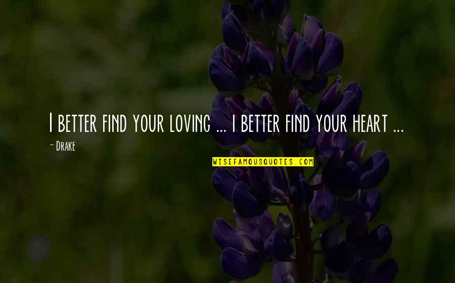 Loving With All Of Your Heart Quotes By Drake: I better find your loving ... i better