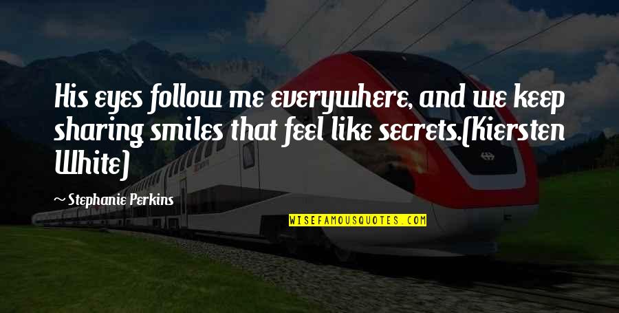 Loving With Your Whole Heart Quotes By Stephanie Perkins: His eyes follow me everywhere, and we keep Loving With Your Whole Heart Quotes By Stephanie Perkins: His eyes follow me everywhere, and we keep