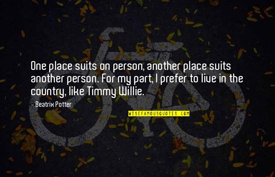 Loving Without Being Loved Back Quotes By Beatrix Potter: One place suits on person, another place suits