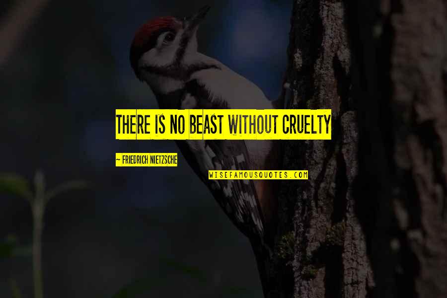 Loving Without Conditions Quotes By Friedrich Nietzsche: There is no beast without cruelty
